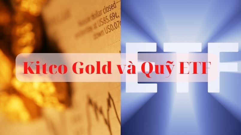 Điểm khác nhau giữa Kitco Gold và Quỹ ETF