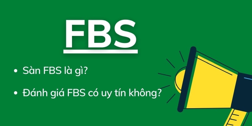 Khám phá sàn FBS là gì? Đánh giá về sàn FBS có uy tín không?