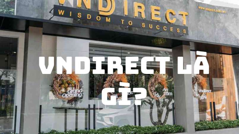 Sàn VnDirect là gì? Hướng dẫn đăng ký tài khoản chứng khoán VnDirect