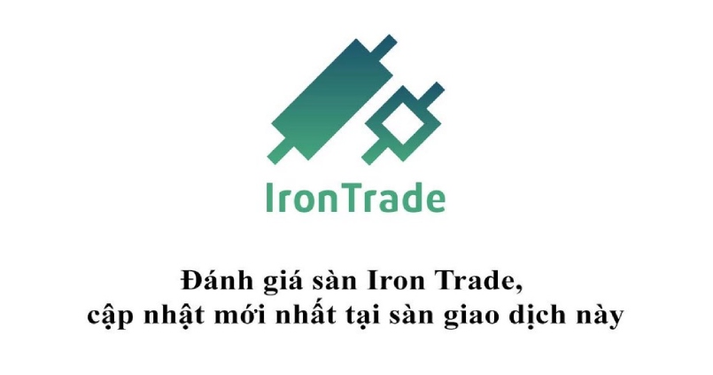 Iron Trade là gì? Cập nhật các đánh giá về sàn giao dịch này