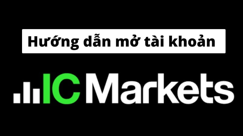 Chia sẻ cách mở tài khoản ICMarkets mới nhất năm 2022