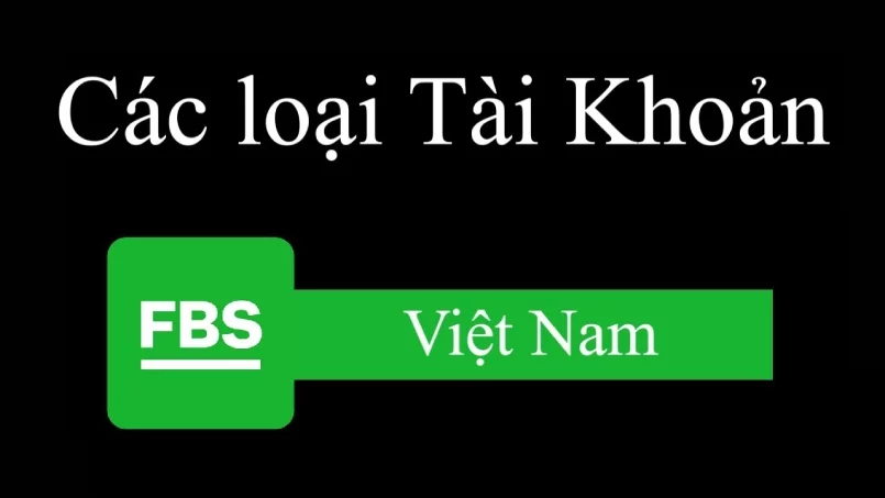 Các loại tài khoản FBS - Thông tin về mỗi loại tài khoản có trên sàn FBS