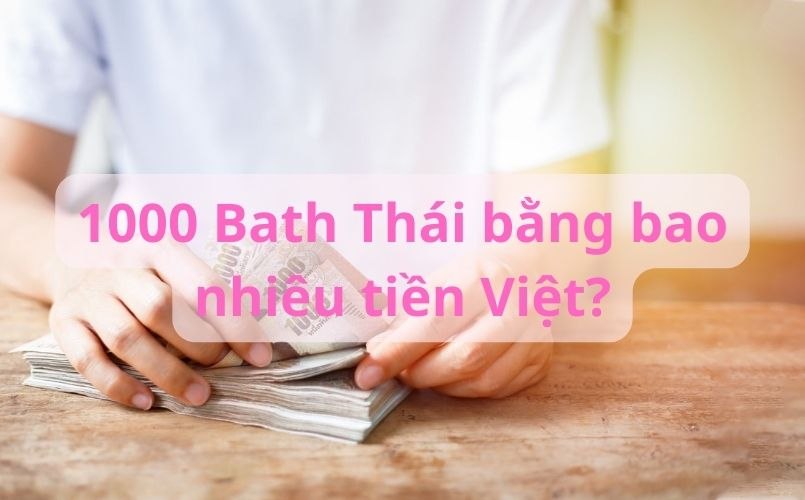 1000 Bath Thái bằng bao nhiêu tiền Việt Nam?
