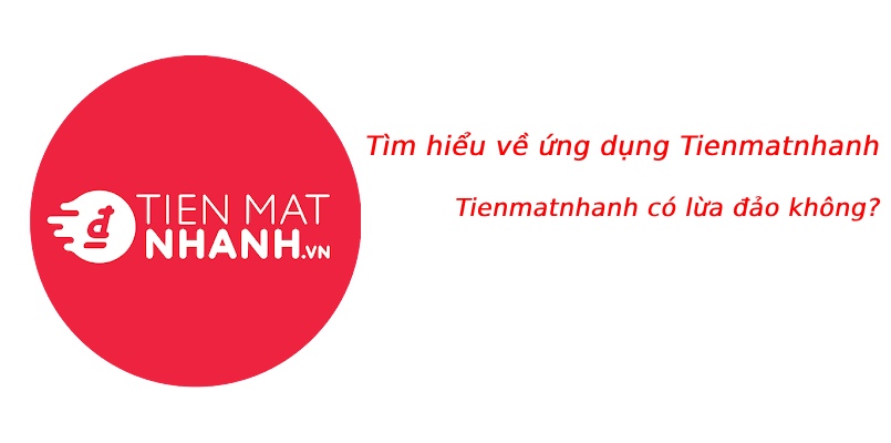 Tienmatnhanh (Tiền Mặt Nhanh) là gì? App Tienmatnhanh có lừa đảo không?